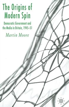 portada The Origins of Modern Spin: Democratic Government and the Media in Britain, 1945-51 (in English)