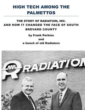 portada High Tech Among the Palmettos: The Story of Radiation Inc and How It Changed the Face of South Brevard County (in English)