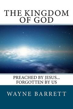 portada the kingdom of god: preached by jesus...forgotten by us