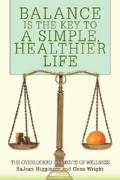 portada balance is the key to a simple, healthier life: the overlooked elements of wellness (en Inglés)