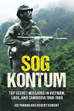 portada Sog Kontum: Top Secret Missions in Vietnam, Laos, and Cambodia, 1968-1969 (en Inglés)