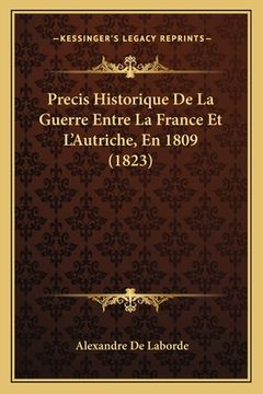 portada Precis Historique De La Guerre Entre La France Et L'Autriche, En 1809 (1823) (en Francés)