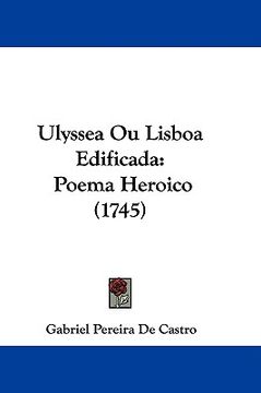 portada ulyssea ou lisboa edificada: poema heroico (1745) (en Inglés)