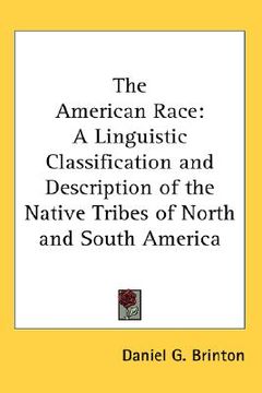portada the american race: a linguistic classification and description of the native tribes of north and south america