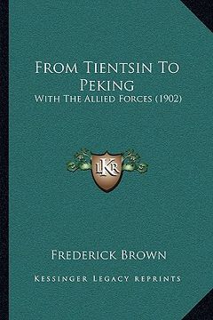 portada from tientsin to peking: with the allied forces (1902) (in English)