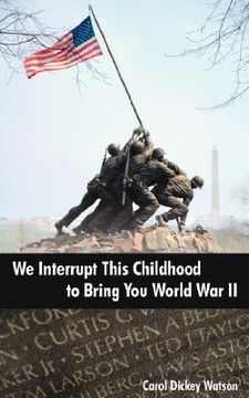 portada we interrupt this childhood to bring you world war ii (en Inglés)