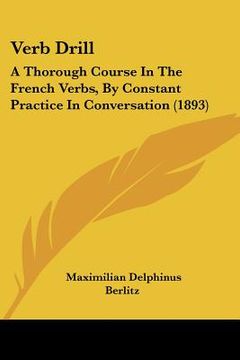 portada verb drill: a thorough course in the french verbs, by constant practice in conversation (1893)