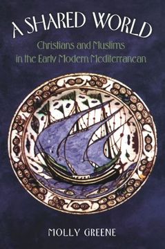 portada A Shared World: Christians and Muslims in the Early Modern Mediterranean (Jews, Christians, and Muslims From the Ancient to the Modern World) (en Inglés)