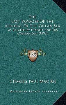 portada the last voyages of the admiral of the ocean sea: as related by himself and his companions (1892) (en Inglés)