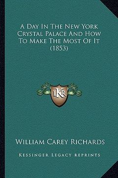 portada a day in the new york crystal palace and how to make the mosa day in the new york crystal palace and how to make the most of it (1853) t of it (1853 (in English)