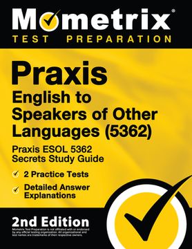 portada Praxis English to Speakers of Other Languages (5362) - Praxis ESOL 5362 Secrets Study Guide, 2 Practice Tests, Detailed Answer Explanations: [2nd Edit (en Inglés)