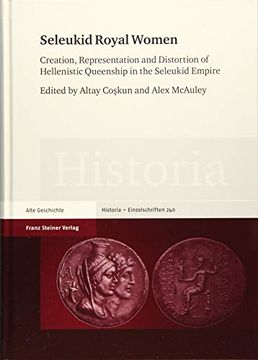 portada Seleukid Royal Women: Creation, Representation and Distortion of Hellenistic Queenship in the Seleukid Empire (in English)
