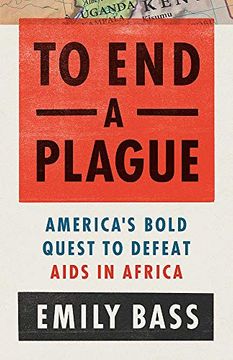 portada To end a Plague: America'S Fight to Defeat Aids in Africa 