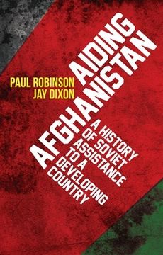 portada Aiding Afghanistan: A History of Soviet Assistance to a Developing Country (en Inglés)