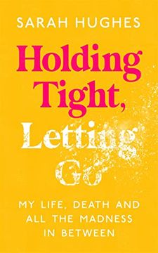portada Holding Tight, Letting go: My Life, Death and all the Madness in Between (in English)