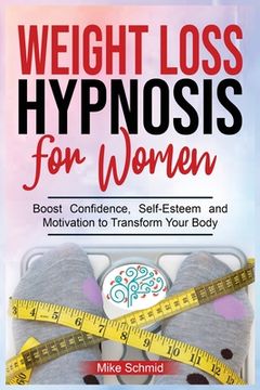 portada Weight Loss Hypnosis for Women: Discover Hypnosis Tricks to Lose Weight, Overcome Emotional Eating, and Get Rid of Any Food Boos Confidence, Self-Este (en Inglés)