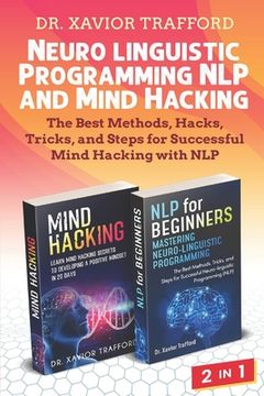 portada Neuro-linguistic Programming (NLP) and Mind Hacking 2 in 1: The Best Methods, Hacks, Tricks, and Steps for Successful Mind Hacking with NLP (en Inglés)