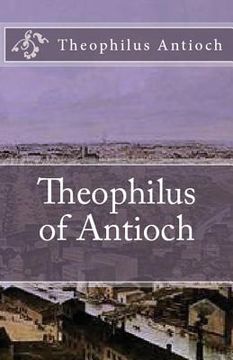 portada Theophilus of Antioch: Theophilus to Autolycus (Lighthouse Church Fathers) (in English)