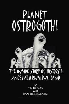 portada planet ostrogoth!: the inside story of history's most alternative band (en Inglés)