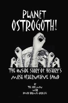 portada planet ostrogoth!: the inside story of history's most alternative band (in English)