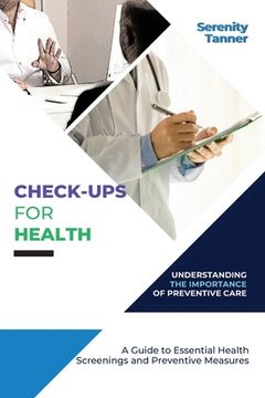 portada Check-Ups for Health-Understanding the Importance of Preventive Care: A Guide to Essential Health Screenings and Preventive Measures (en Inglés)