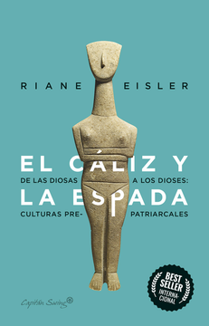 El Cáliz y la Espada: De Diosas a Dioses: Las Culturas Pre-Patriarcales - Riane Eisler - Libro Físico