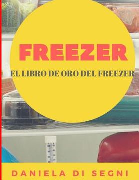 portada Freezer: El Libro de Oro del Freezer: Simplifique su vida cotidiana y mejore su calidad de vida.