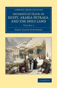 portada Incidents of Travel in Egypt, Arabia Petraea, and the Holy Land (Cambridge Library Collection - Archaeology) (Volume 2) (in English)