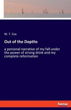 portada Out of the Depths: A Personal Narrative of my Fall Under the Power of Strong Drink and my Complete Reformation [Soft Cover ] (en Inglés)