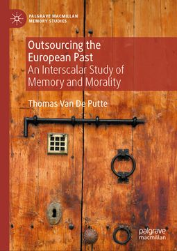 portada Outsourcing the European Past: An Interscalar Study of Memory and Morality (en Inglés)