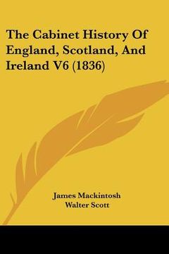 portada the cabinet history of england, scotland, and ireland v6 (1836) (en Inglés)