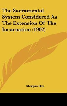 portada the sacramental system considered as the extension of the incarnation (1902) (en Inglés)