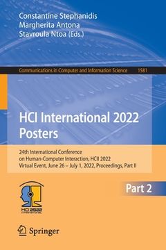 portada Hci International 2022 Posters: 24th International Conference on Human-Computer Interaction, Hcii 2022, Virtual Event, June 26 - July 1, 2022, Proceed