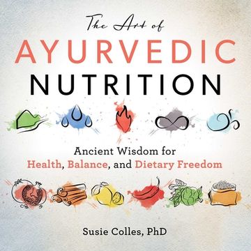 portada The Art of Ayurvedic Nutrition: Ancient Wisdom for Health, Balance, and Dietary Freedom (en Inglés)