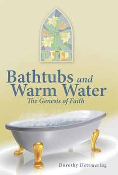 portada Bathtubs and Warm Water: The Genesis of Faith (en Inglés)