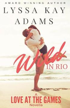 portada Wild in Rio: A Love at the Games Novella (en Inglés)