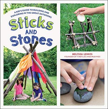 portada Sticks and Stones: A Kid's Guide to Building and Exploring in the Great Outdoors (in English)