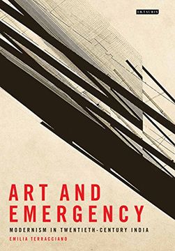 portada Art and Emergency: Modernism in Twentieth-Century India (International Library of Modern and Contemporary Art)