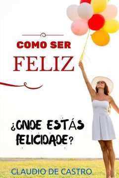 portada COMO ser FELIZ: Você quer ser feliz à primeira tentativa? (in Portuguese)