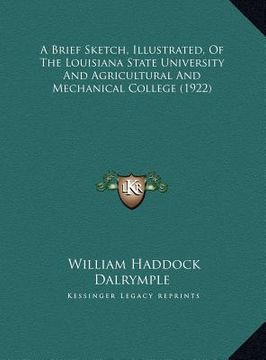 portada a brief sketch, illustrated, of the louisiana state universia brief sketch, illustrated, of the louisiana state university and agricultural and mech (in English)