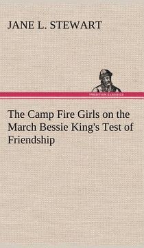portada the camp fire girls on the march bessie king's test of friendship (en Inglés)