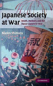 portada Japanese Society at War: Death, Memory and the Russo-Japanese war (Studies in the Social and Cultural History of Modern Warfare) (in English)