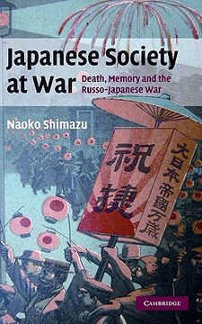 portada Japanese Society at War: Death, Memory and the Russo-Japanese war (Studies in the Social and Cultural History of Modern Warfare) 