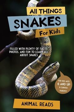 portada All Things Snakes For Kids: Filled With Plenty of Facts, Photos, and Fun to Learn all About Snakes (in English)