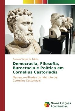 portada Democracia, Filosofia, Burocracia e Política em Cornelius Castoriadis: Nas encruzilhadas do labirinto de Cornelius Castoriadis