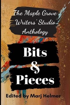 portada Bits and Pieces: Maple Grove Writers' Studio Anthology One (in English)
