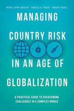 portada Managing Country Risk in an age of Globalization: A Practical Guide to Overcoming Challenges in a Complex World (en Inglés)