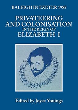 portada Privateering and Colonisation in the Reign of Elizabeth: Raleigh in Exeter 1985: Privateering and Colonization in the Reign of Elizabeth i - Catalogue (Exeter Studies in History) (en Inglés)