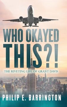 portada Who Okayed This?! The Riveting Life of Grant Davis (in English)