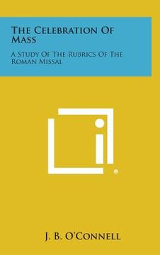 portada The Celebration of Mass: A Study of the Rubrics of the Roman Missal (en Inglés)